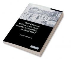 Poor Relief and Welfare in Germany from the Reformation to World War I