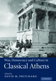 War Democracy and Culture in Classical Athens