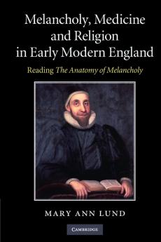Melancholy Medicine and Religion in Early Modern             England