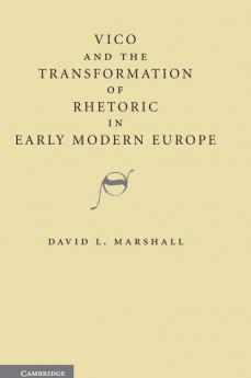 Vico and the Transformation of Rhetoric in Early Modern Europe
