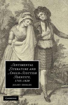 Sentimental Literature and Anglo-Scottish Identity 1745-1820