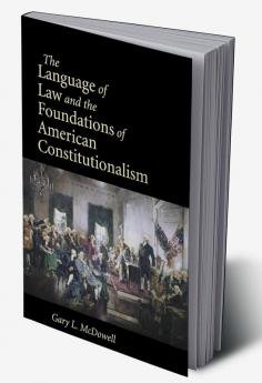 The Language of Law and the Foundations of American Constitutionalism
