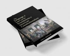 The Language of Law and the Foundations of American Constitutionalism