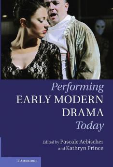 Performing Early Modern Drama Today