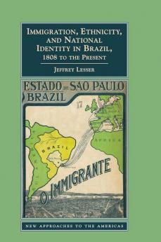 Immigration Ethnicity and National Identity in Brazil 1808 to the Present