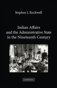 Indian Affairs and the Administrative State in the Nineteenth Century