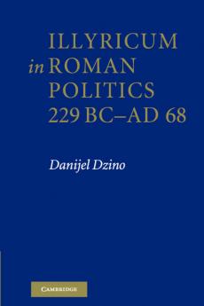 Illyricum in Roman Politics 229BC-AD68