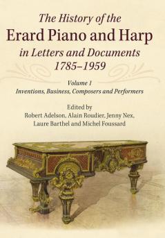 The History of the Erard Piano and Harp in Letters and Documents 1785–1959