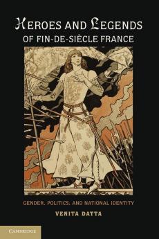 Heroes and Legends of Fin-de-Siècle France
