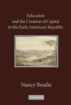 Education and the Creation of Capital in the Early American Republic