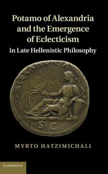 Potamo of Alexandria and the Emergence of Eclecticism in Late Hellenistic Philosophy