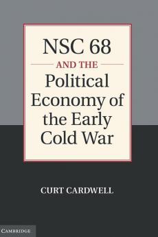 NSC 68 and the Political Economy of the Early Cold War