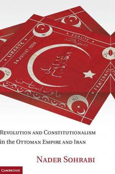 Revolution and Constitutionalism in the Ottoman Empire and Iran
