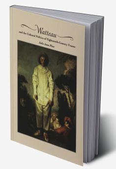 Watteau and the Cultural Politics of Eighteenth-Century France
