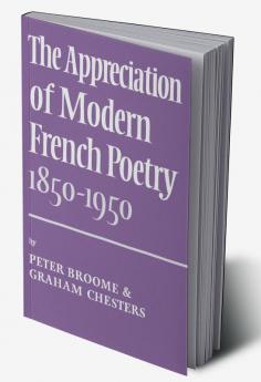 The Appreciation of Modern French Poetry (1850 1950)