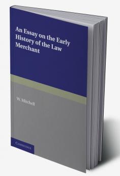 An Essay on the Early History of the Law Merchant
