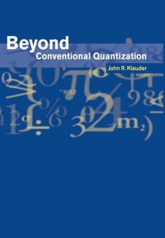Beyond Conventional Quantization
