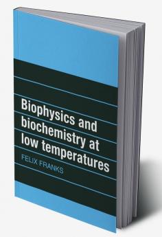 Biophysics and Biochemistry at Low Temperatures