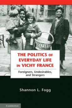 The Politics of Everyday Life in Vichy France