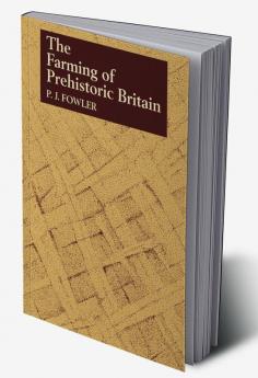 The Farming of Prehistoric Britain
