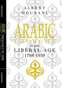 Arabic Thought in the Liberal Age 1798-1939