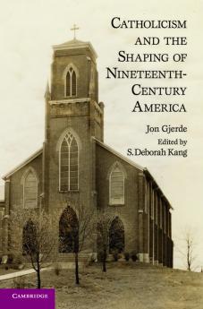 Catholicism and the Shaping of Nineteenth-Century America