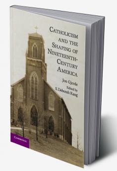Catholicism and the Shaping of Nineteenth-Century America