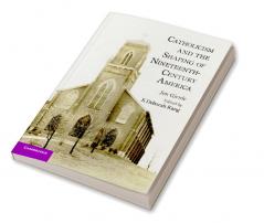Catholicism and the Shaping of Nineteenth-Century America