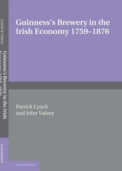 Guinness's Brewery in the Irish Economy 1759 1876