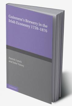 Guinness's Brewery in the Irish Economy 1759 1876