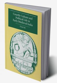 Courtly Culture and Political Life in Early Medieval India