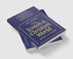 The Jewish and Christian World 200 BC to Ad 200