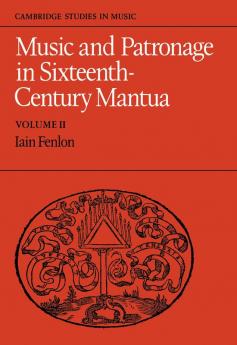 Music and Patronage in Sixteenth-Century Mantua