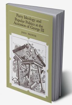 Party Ideology and Popular Politics at the Accession of George III