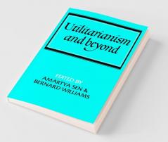 Utilitarianism and Beyond