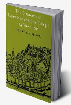 The Economy of Later Renaissance Europe 1460 1600