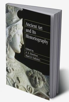 Ancient Art and Its Historiography