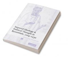 Imperial Ideology and Political Thought in Byzantium 1204 1330