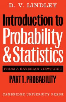 Introduction to Probability and Statistics from a Bayesian Viewpoint Part 1 Probability
