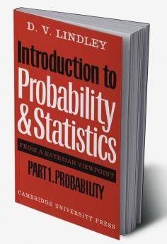 Introduction to Probability and Statistics from a Bayesian Viewpoint Part 1 Probability