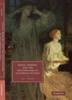 Shock Memory and the Unconscious in Victorian Fiction