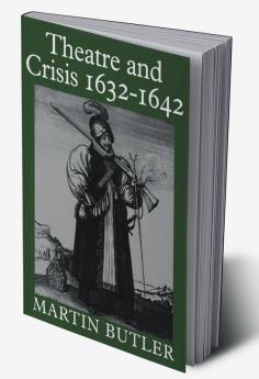 Theatre and Crisis 1632 1642