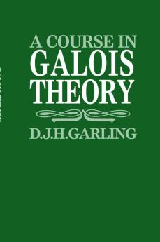 A Course in Galois Theory