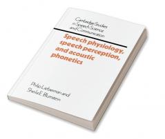 Speech Physiology Speech Perception and Acoustic Phonetics