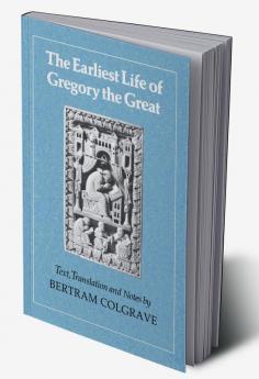 The Earliest Life of Gregory the Great