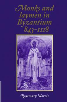 Monks and Laymen in Byzantium 843 1118