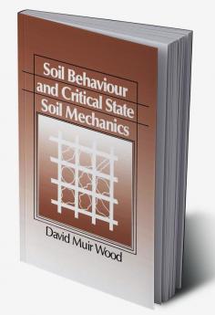 Soil Behaviour and Critical State Mechanics
