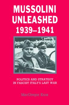 Mussolini Unleashed 1939 1941