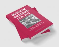 Mussolini Unleashed 1939 1941