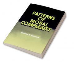 Patterns of Moral Complexity